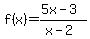 f%28x%29+=+%285x-3%29%2F%28x-2%29