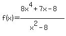 f%28x%29+=+%288x%5E4%2B7x-8%29%2F%28x%5E2-8%29