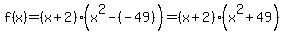 f%28x%29+=+%28x%2B2%29%28x%5E2+-+%28-49%29%29+=+%28x%2B2%29%28x%5E2+%2B+49%29