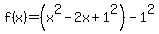 f%28x%29+=+%28x%5E2+-+2x+%2B1%5E2%29-1%5E2