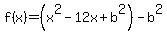 f%28x%29+=+%28x%5E2-12x%2Bb%5E2%29-b%5E2