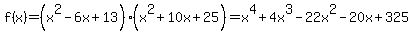 f%28x%29+=+%28x%5E2-6x%2B13%29%28x%5E2%2B10x%2B25%29+=+x%5E4%2B4x%5E3-22x%5E2-20x%2B325