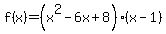 f%28x%29+=+%28x%5E2-6x%2B8%29%28x-1%29