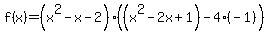 f%28x%29+=+%28x%5E2-x-2%29%28%28x%5E2-2x+%2B+1%29+-+4%28-1%29%29