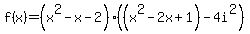 f%28x%29+=+%28x%5E2-x-2%29%28%28x%5E2-2x+%2B+1%29+-+4i%5E2%29