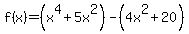 f%28x%29+=+%28x%5E4%2B5x%5E2%29-%284x%5E2%2B20%29