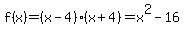 f%28x%29+=+%28x-4%29%2A%28x%2B4%29+=+x%5E2+-+16
