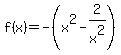 f%28x%29+=+-%28+x%5E2-2%2F+x%5E2%29