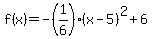 f%28x%29+=+-%281%2F6%29%28x-5%29%5E2%2B6