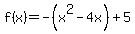 f%28x%29+=+-%28x%5E2-4x%29+%2B+5