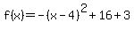 f%28x%29+=+-%28x+-4%29%5E2%2B16+%2B+3
