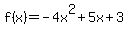 f%28x%29+=+-+4x%5E2+%2B+5x+%2B+3