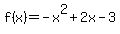f%28x%29+=+-+x%5E2+%2B+2x+-+3