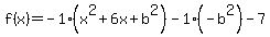 f%28x%29+=+-1%2A%28x%5E2+%2B6x%2Bb%5E2%29-1%2A%28-b%5E2%29+-7