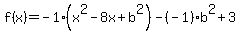 f%28x%29+=+-1%2A%28x%5E2+-8x%2Bb%5E2%29-%28-1%29b%5E2+%2B+3