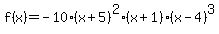 f%28x%29+=+-10%28x%2B5%29%5E2%28x%2B1%29%28x-4%29%5E3