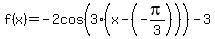f%28x%29+=+-2cos%283%28x-%28-pi%2F3%29%29%29-3