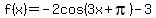 f%28x%29+=+-2cos%283x%2Bpi%29-3
