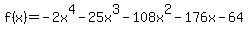 f%28x%29+=+-2x%5E4+-+25x%5E3+-+108x%5E2+-+176x+-+64