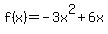 f%28x%29+=+-3x%5E2+%2B+6x