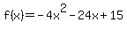 f%28x%29+=+-4x%5E2+-+24x+%2B+15+