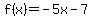 f%28x%29+=+-5x+-+7