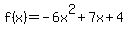 f%28x%29+=+-6x%5E2%2B7x%2B4
