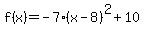 f%28x%29+=+-7%28x+-+8%29%5E2+%2B+10