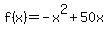 f%28x%29+=+-x%5E2+%2B+50x