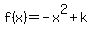 f%28x%29+=+-x%5E2+%2B+k