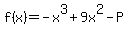 \"f%28x%29+=+-x%5E3+%2B+9x%5E2+-+P\"