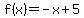 f%28x%29+=+-x+%2B+5
