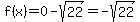 f%28x%29+=+0+-+sqrt%2822%29+=+-sqrt%2822%29