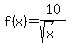 f%28x%29+=+10%2F%28sqrt%28x%29%29