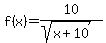 f%28x%29+=+10%2F%28sqrt%28x%2B10%29%29