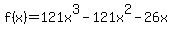 f%28x%29+=+121x%5E3+-+121x%5E2+-+26x+