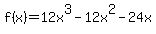 f%28x%29+=+12x%5E3+-+12x%5E2+-+24x+