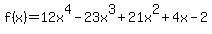 f%28x%29+=+12x%5E4+-23x%5E3+%2B+21x%5E2+%2B+4x+-2