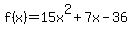 f%28x%29+=+15x%5E2+%2B+7x+-+36