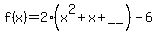 f%28x%29+=+2%28x%5E2+%2B+x+%2B+__%29++-+6+