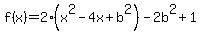 f%28x%29+=+2%28x%5E2+-+4x%2Bb%5E2%29-2b%5E2+%2B+1