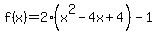 f%28x%29+=+2%28x%5E2+-+4x+%2B+4%29+-+1