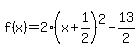 f%28x%29+=+2%28x+%2B+1%2F2%29%5E2++-+13%2F2+