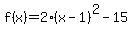 f%28x%29+=+2%28x-1%29%5E2+-15