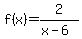 f%28x%29+=+2%2F%28x-6%29