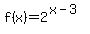 f%28x%29+=+2%5E%28x-3%29