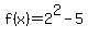 f%28x%29+=+2%5E2+-+5