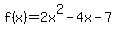 f%28x%29+=+2x%5E2+-+4x+-+7