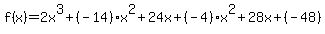 f%28x%29+=+2x%5E3%2B%28-14%29x%5E2%2B24x%2B%28-4%29%2Ax%5E2%2B28x%2B%28-48%29