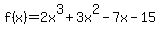 f%28x%29+=+2x%5E3+%2B+3x%5E2+-7x+-+15